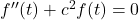 f''(t) + c^2 f(t) = 0