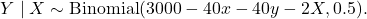 \[Y \mid X \sim \mathrm{Binomial}(3000 - 40x - 40y - 2X, 0.5).\]